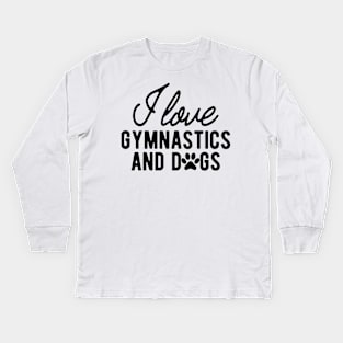 Gymnast - I love gymnastics and dogs Kids Long Sleeve T-Shirt